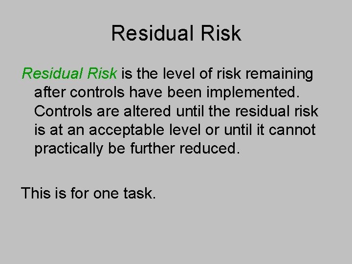 Residual Risk is the level of risk remaining after controls have been implemented. Controls