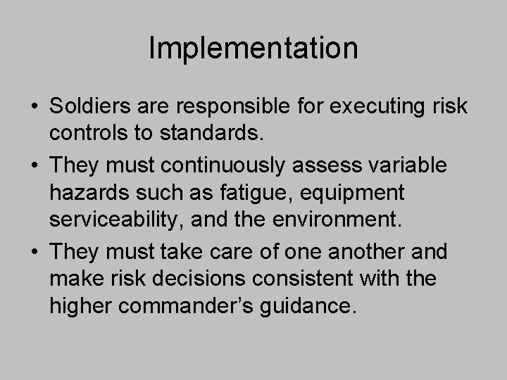 Implementation • Soldiers are responsible for executing risk controls to standards. • They must