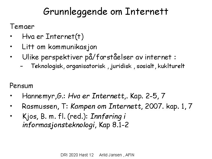 Grunnleggende om Internett Temaer • Hva er Internet(t) • Litt om kommunikasjon • Ulike