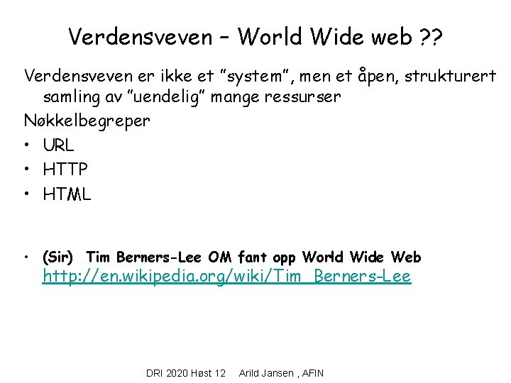 Verdensveven – World Wide web ? ? Verdensveven er ikke et ”system”, men et