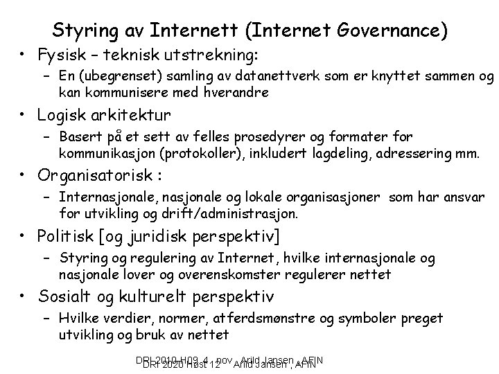Styring av Internett (Internet Governance) • Fysisk – teknisk utstrekning: – En (ubegrenset) samling