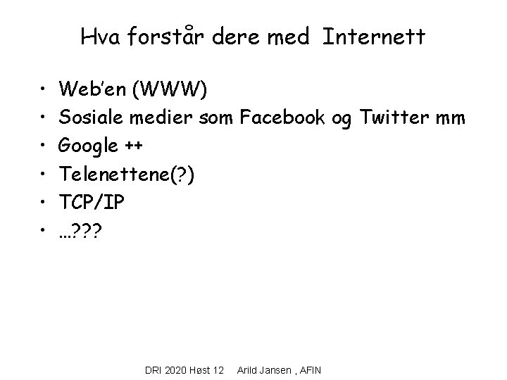 Hva forstår dere med Internett • • • Web’en (WWW) Sosiale medier som Facebook