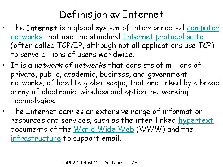 Definisjon av Internet • The Internet is a global system of interconnected computer networks