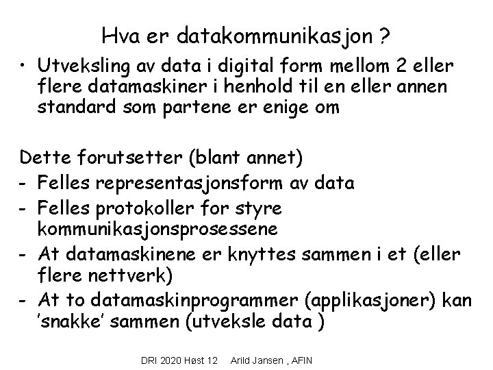 Hva er datakommunikasjon ? • Utveksling av data i digital form mellom 2 eller