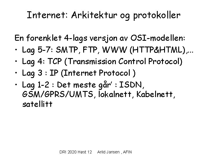 Internet: Arkitektur og protokoller En forenklet 4 -lags versjon av OSI-modellen: • Lag 5