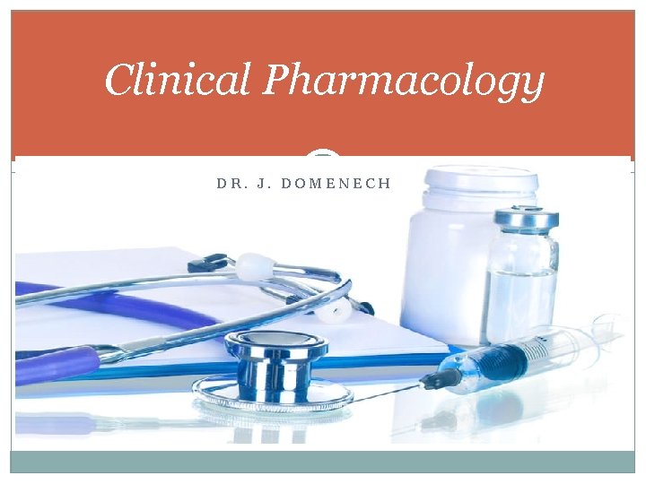 Clinical Pharmacology DR. J. DOMENECH 