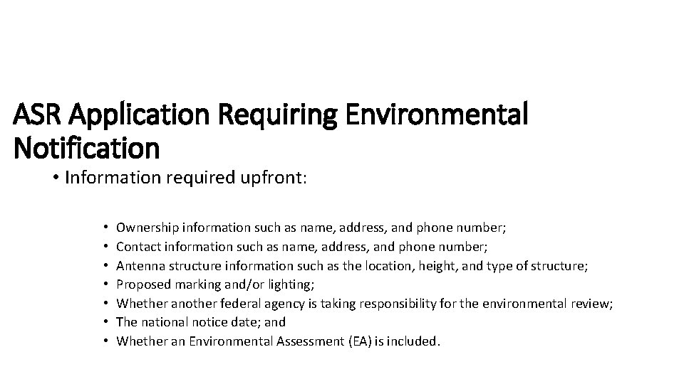 ASR Application Requiring Environmental Notification • Information required upfront: • • Ownership information such