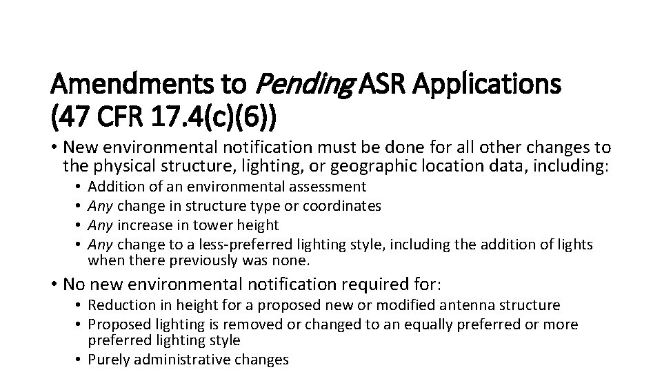 Amendments to Pending ASR Applications (47 CFR 17. 4(c)(6)) • New environmental notification must