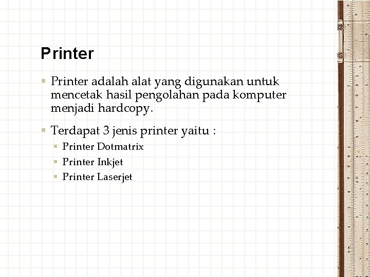 Printer § Printer adalah alat yang digunakan untuk mencetak hasil pengolahan pada komputer menjadi