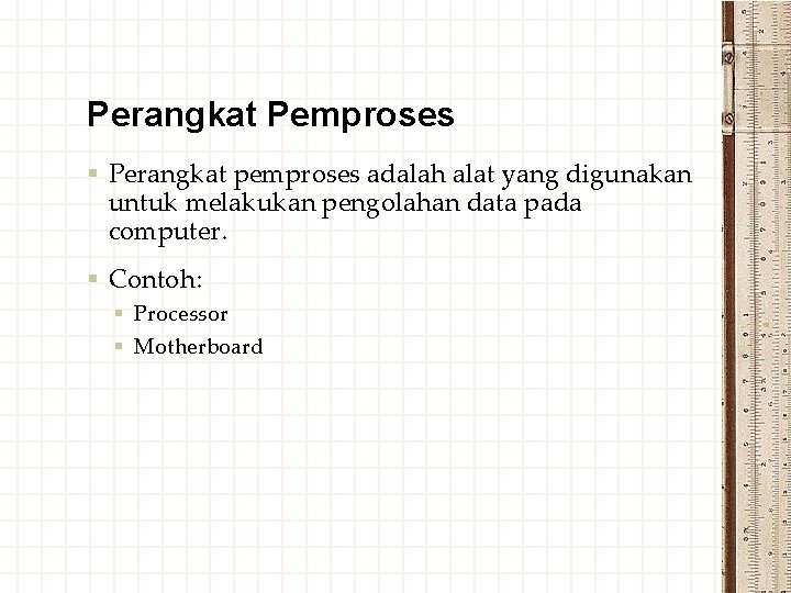 Perangkat Pemproses § Perangkat pemproses adalah alat yang digunakan untuk melakukan pengolahan data pada