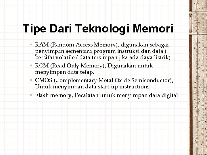 Tipe Dari Teknologi Memori § RAM (Random Access Memory), digunakan sebagai penyimpan sementara program