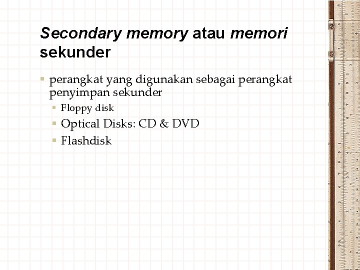 Secondary memory atau memori sekunder § perangkat yang digunakan sebagai perangkat penyimpan sekunder §