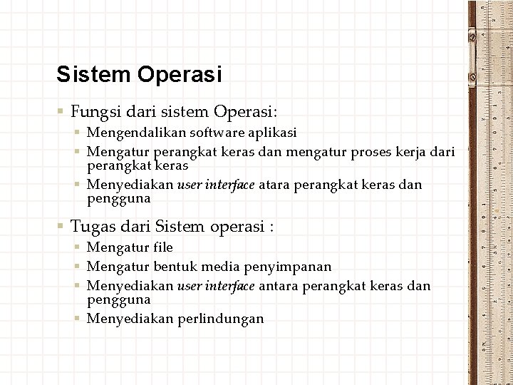 Sistem Operasi § Fungsi dari sistem Operasi: § Mengendalikan software aplikasi § Mengatur perangkat