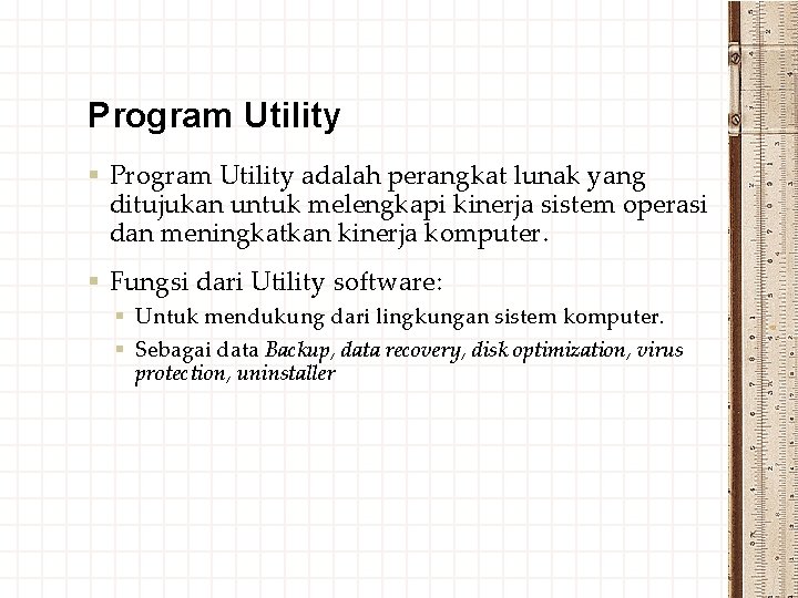 Program Utility § Program Utility adalah perangkat lunak yang ditujukan untuk melengkapi kinerja sistem