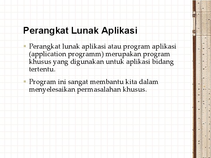 Perangkat Lunak Aplikasi § Perangkat lunak aplikasi atau program aplikasi (application programm) merupakan program