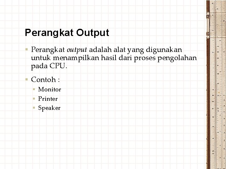 Perangkat Output § Perangkat output adalah alat yang digunakan untuk menampilkan hasil dari proses