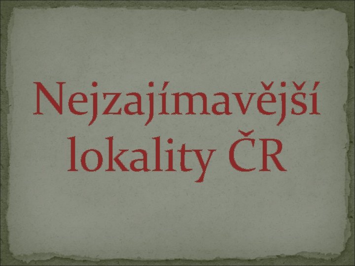 Nejzajímavější lokality ČR 