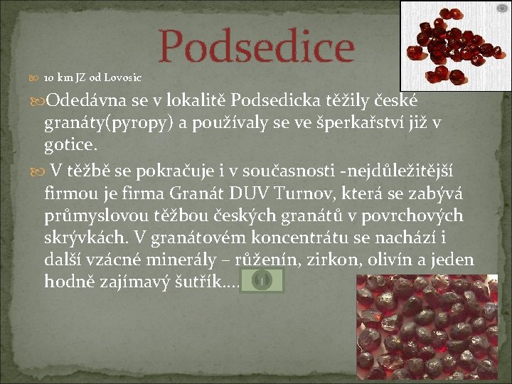  10 km JZ od Lovosic Podsedice Odedávna se v lokalitě Podsedicka těžily české