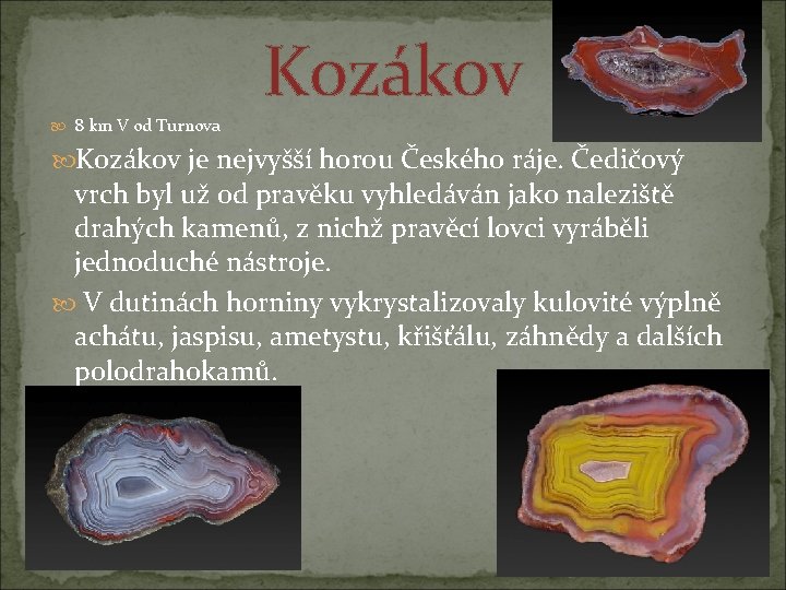  8 km V od Turnova Kozákov je nejvyšší horou Českého ráje. Čedičový vrch