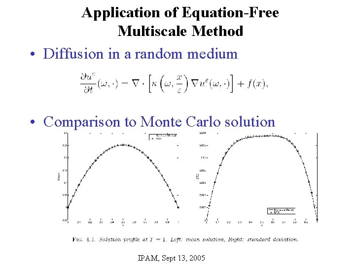Application of Equation-Free Multiscale Method • Diffusion in a random medium • Comparison to