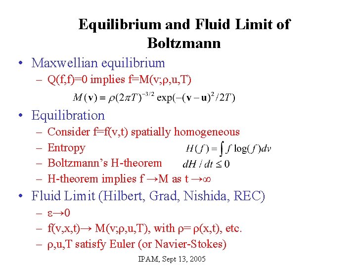 Equilibrium and Fluid Limit of Boltzmann • Maxwellian equilibrium – Q(f, f)=0 implies f=M(v;