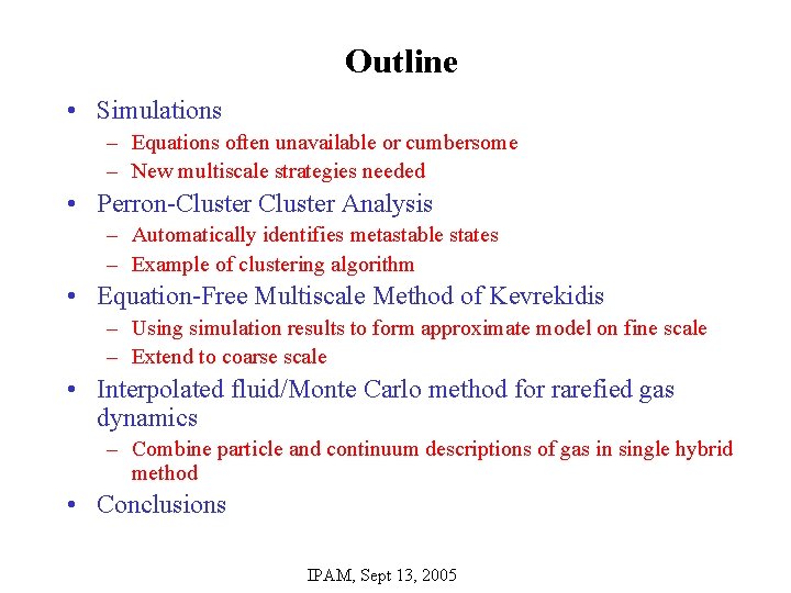 Outline • Simulations – Equations often unavailable or cumbersome – New multiscale strategies needed