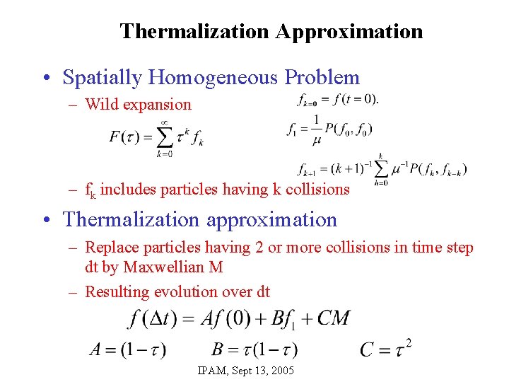 Thermalization Approximation • Spatially Homogeneous Problem – Wild expansion – fk includes particles having