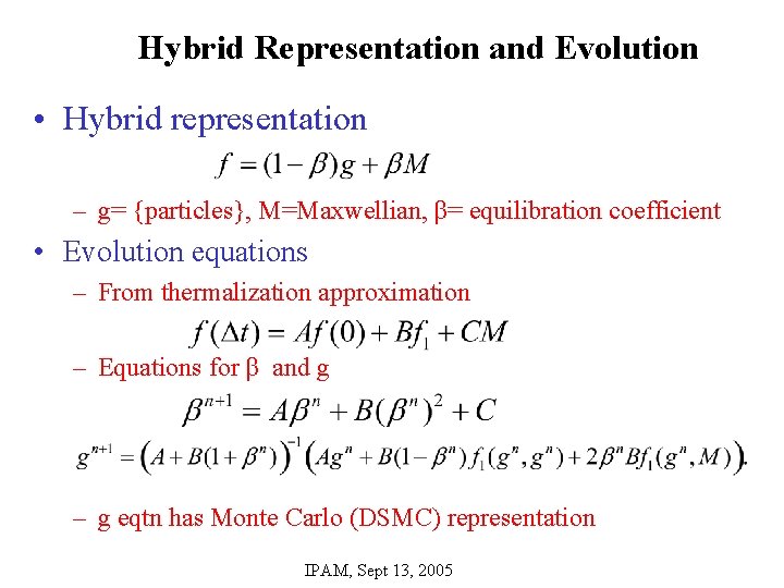 Hybrid Representation and Evolution • Hybrid representation – g= {particles}, M=Maxwellian, β= equilibration coefficient