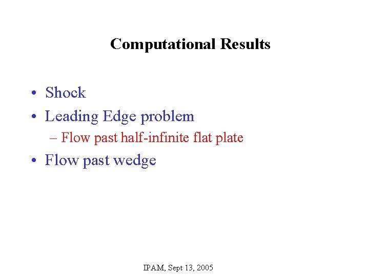 Computational Results • Shock • Leading Edge problem – Flow past half-infinite flat plate