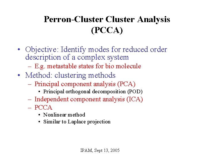 Perron-Cluster Analysis (PCCA) • Objective: Identify modes for reduced order description of a complex