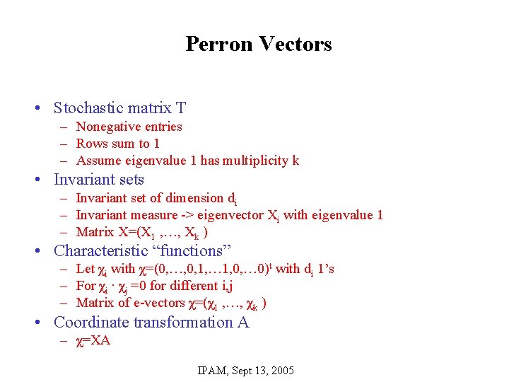 Perron Vectors • Stochastic matrix T – Nonegative entries – Rows sum to 1