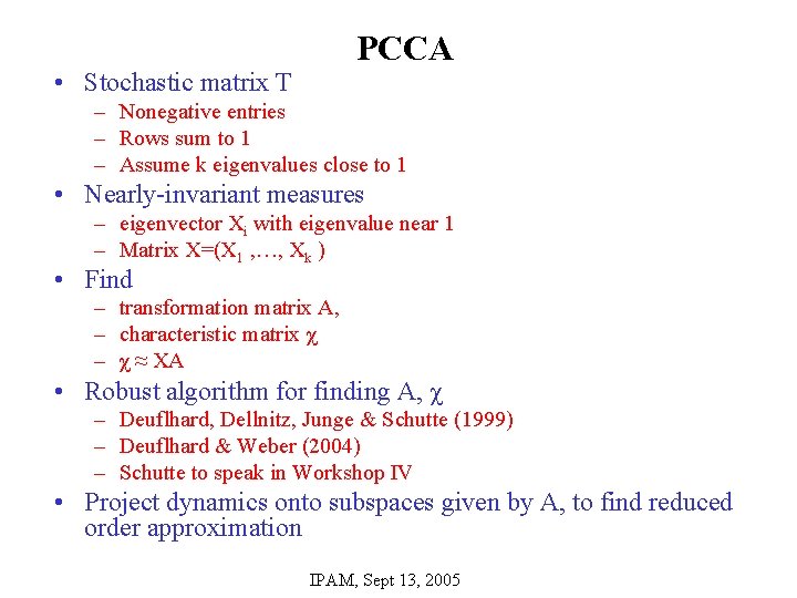 PCCA • Stochastic matrix T – Nonegative entries – Rows sum to 1 –
