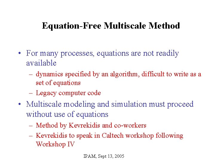 Equation-Free Multiscale Method • For many processes, equations are not readily available – dynamics