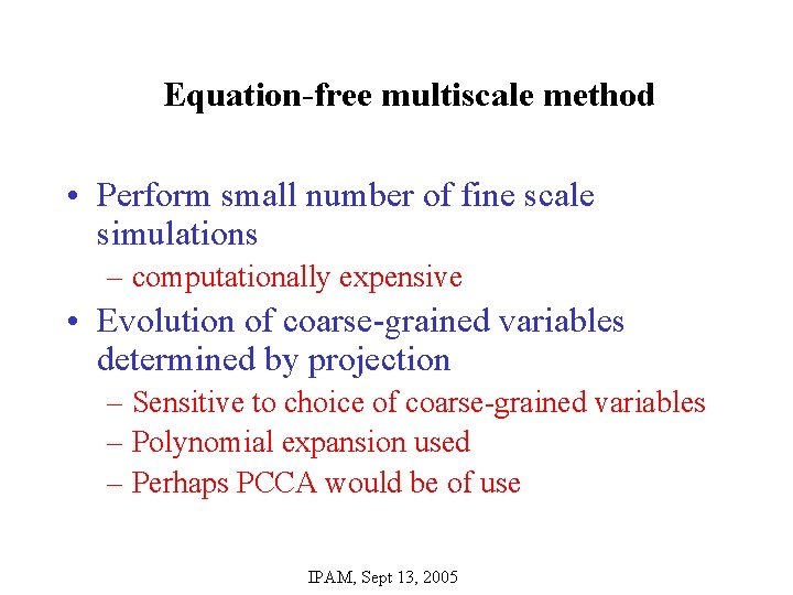 Equation-free multiscale method • Perform small number of fine scale simulations – computationally expensive