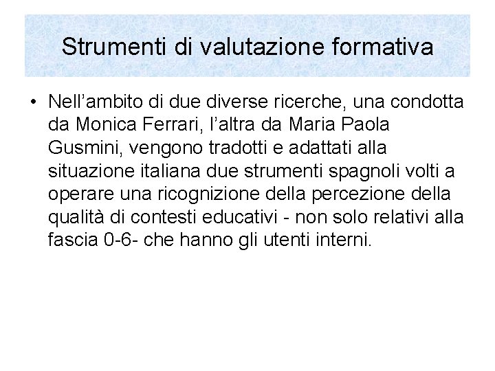 Strumenti di valutazione formativa • Nell’ambito di due diverse ricerche, una condotta da Monica