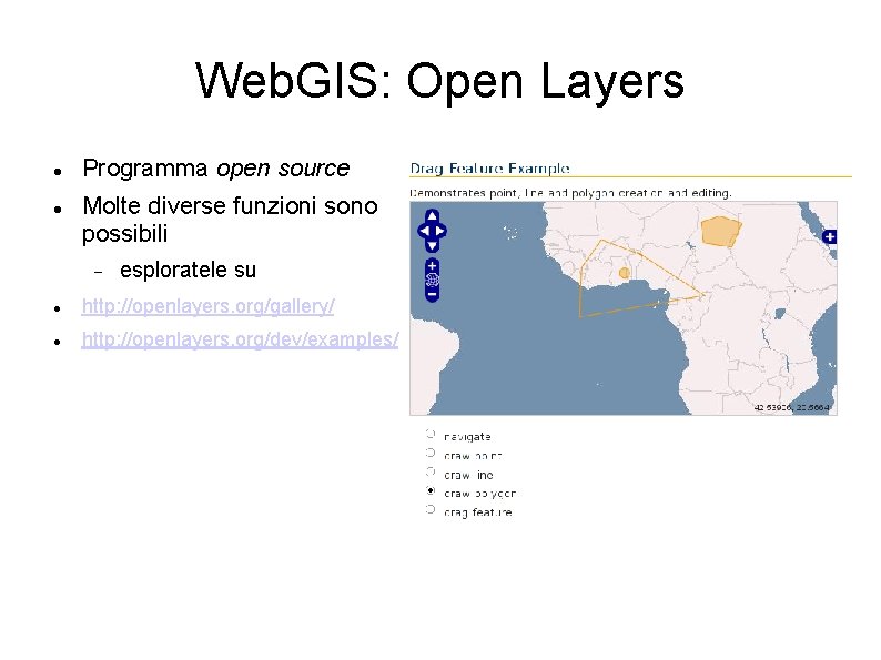 Web. GIS: Open Layers Programma open source Molte diverse funzioni sono possibili esploratele su