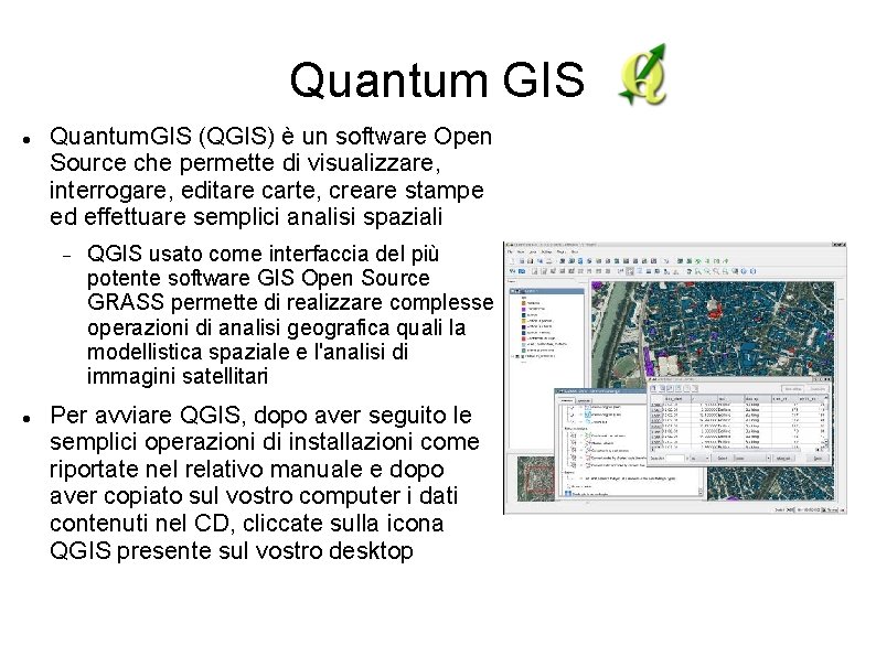 Quantum GIS Quantum. GIS (QGIS) è un software Open Source che permette di visualizzare,