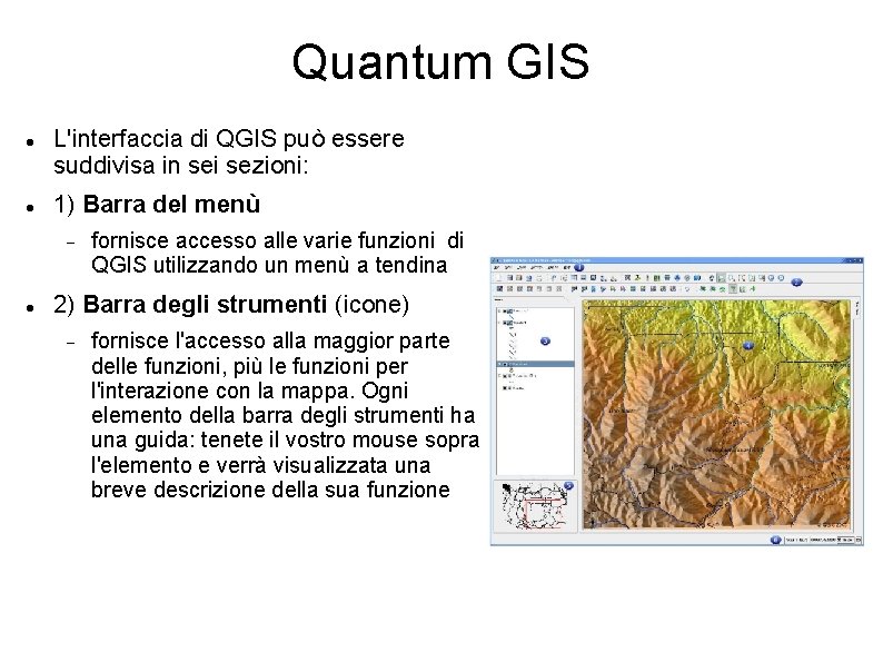 Quantum GIS L'interfaccia di QGIS può essere suddivisa in sei sezioni: 1) Barra del