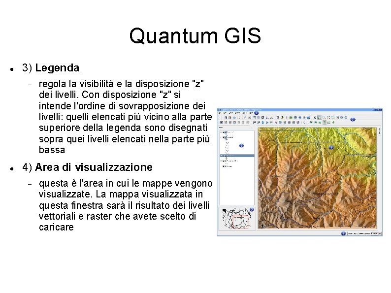Quantum GIS 3) Legenda regola la visibilità e la disposizione "z" dei livelli. Con