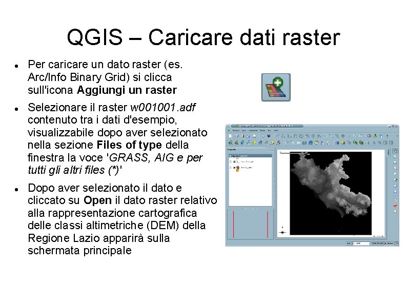 QGIS – Caricare dati raster Per caricare un dato raster (es. Arc/Info Binary Grid)