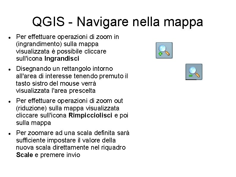 QGIS - Navigare nella mappa Per effettuare operazioni di zoom in (ingrandimento) sulla mappa