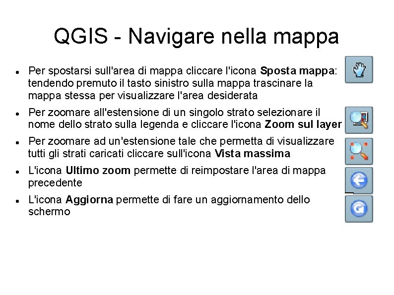 QGIS - Navigare nella mappa Per spostarsi sull'area di mappa cliccare l'icona Sposta mappa: