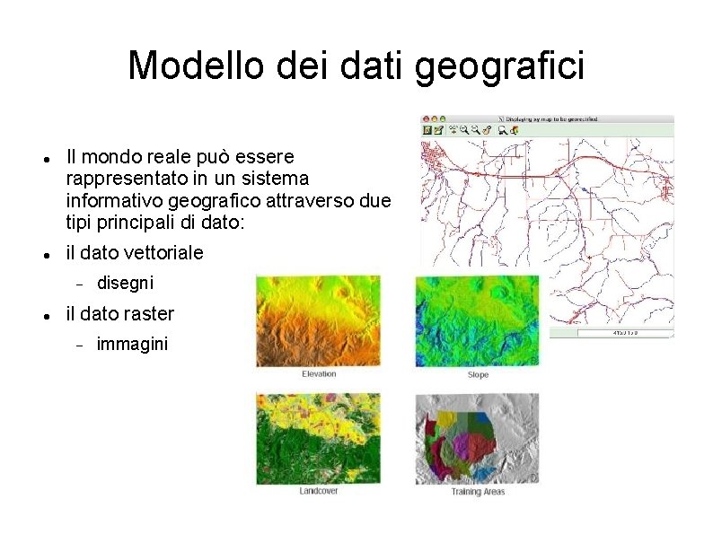 Modello dei dati geografici Il mondo reale può essere rappresentato in un sistema informativo