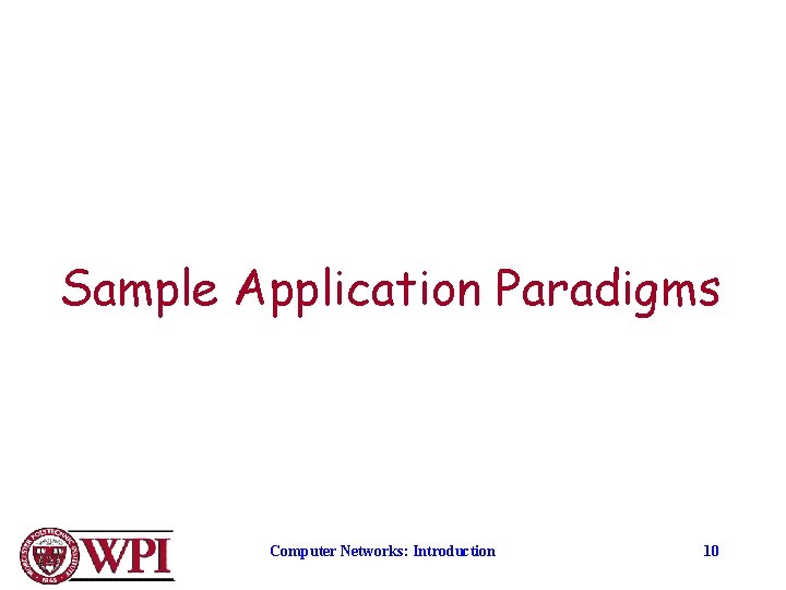 Sample Application Paradigms Computer Networks: Introduction 10 