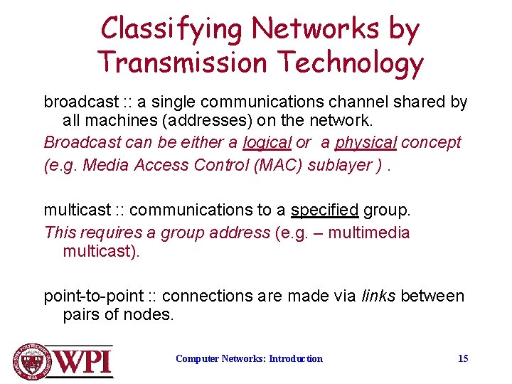 Classifying Networks by Transmission Technology broadcast : : a single communications channel shared by