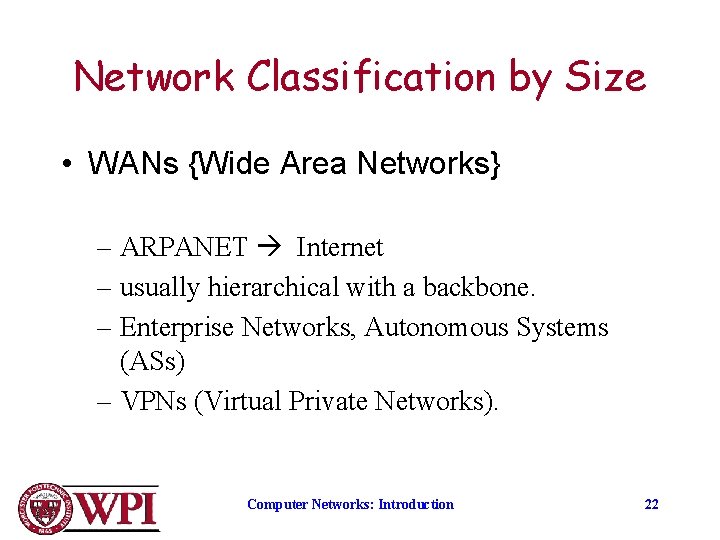 Network Classification by Size • WANs {Wide Area Networks} – also referred to as