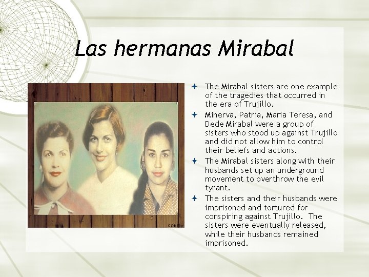 Las hermanas Mirabal The Mirabal sisters are one example of the tragedies that occurred