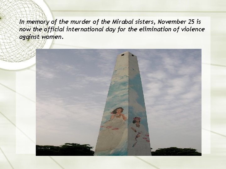 In memory of the murder of the Mirabal sisters, November 25 is now the