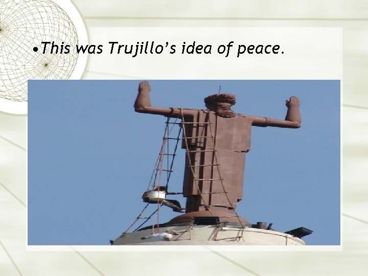  • This was Trujillo’s idea of peace. 