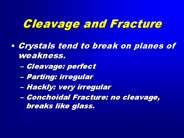 Cleavage and Fracture • Crystals tend to break on planes of weakness. – Cleavage: